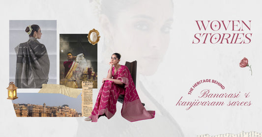 Woven Stories: The Heritage Behind Banarasi and Kanjivaram Sarees