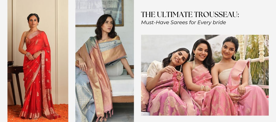 The Ultimate Trousseau: Must-Have Sarees for Every Bride